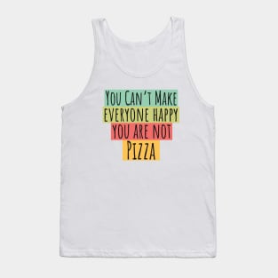 Can't Make Everyone Happy You Are Not Pizza Tank Top